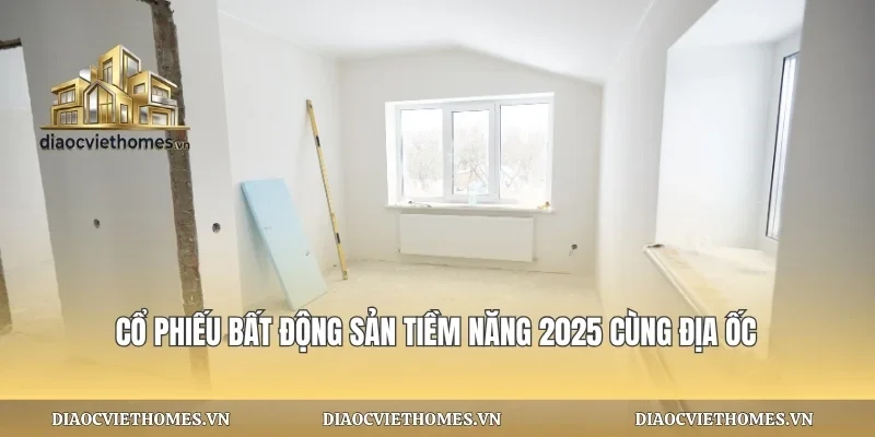 Cổ Phiếu Bất Động Sản Tiềm Năng 2025