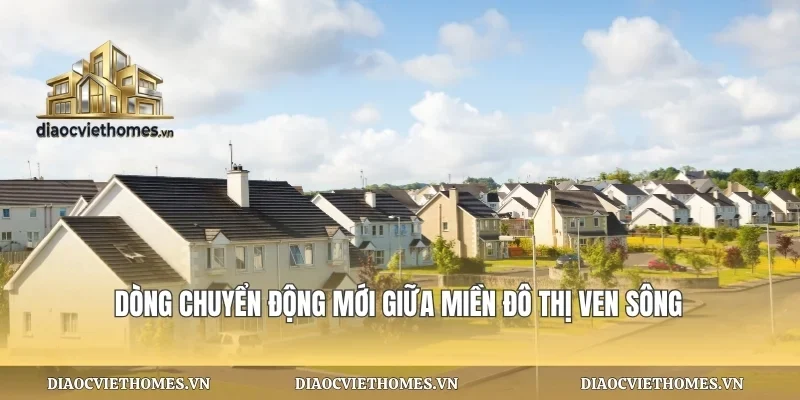 Dòng chuyển động mới giữa miền đô thị ven sông