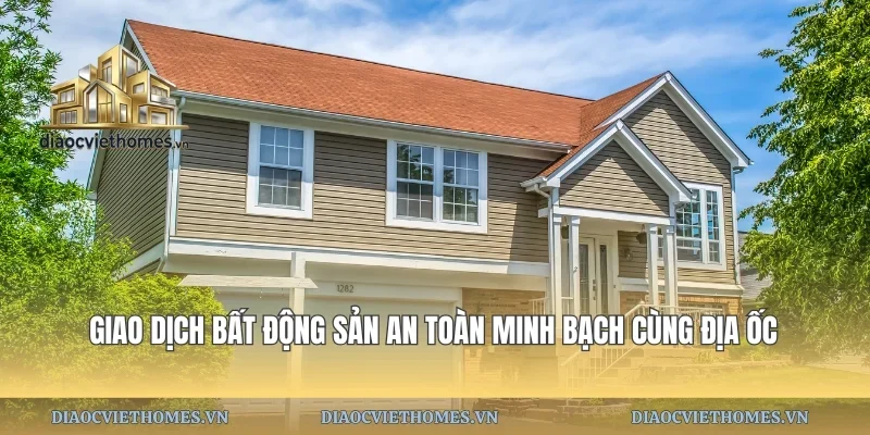 Giao Dịch Bất Động Sản An Toàn Minh Bạch Cùng Địa Ốc
