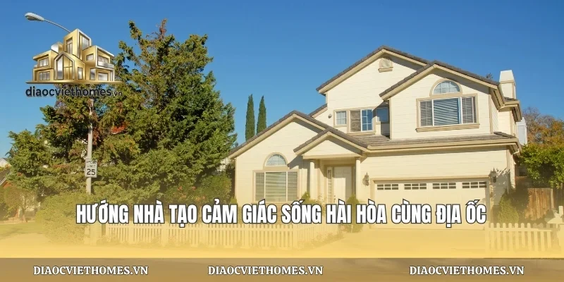 Hướng Nhà Tạo Cảm Giác Sống Hài Hòa