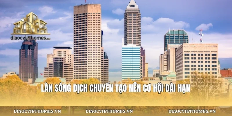 Làn sóng dịch chuyển tạo nên cơ hội dài hạn