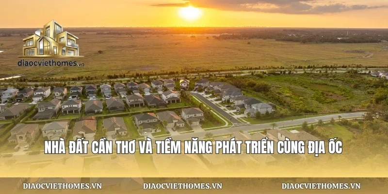 Nhà Đất Cần Thơ Và Tiềm Năng