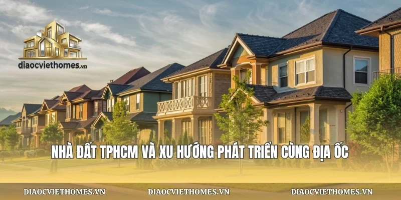 Nhà Đất TPHCM Và Xu Hướng
