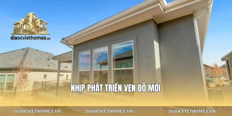 Nhịp phát triển ven đô mới