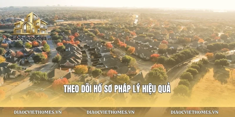 Theo dõi hồ sơ pháp lý hiệu quả