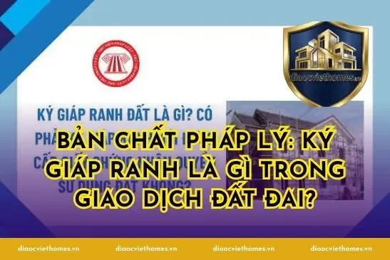 Bản chất pháp lý: Ký Giáp Ranh Là Gì trong giao dịch đất đai?